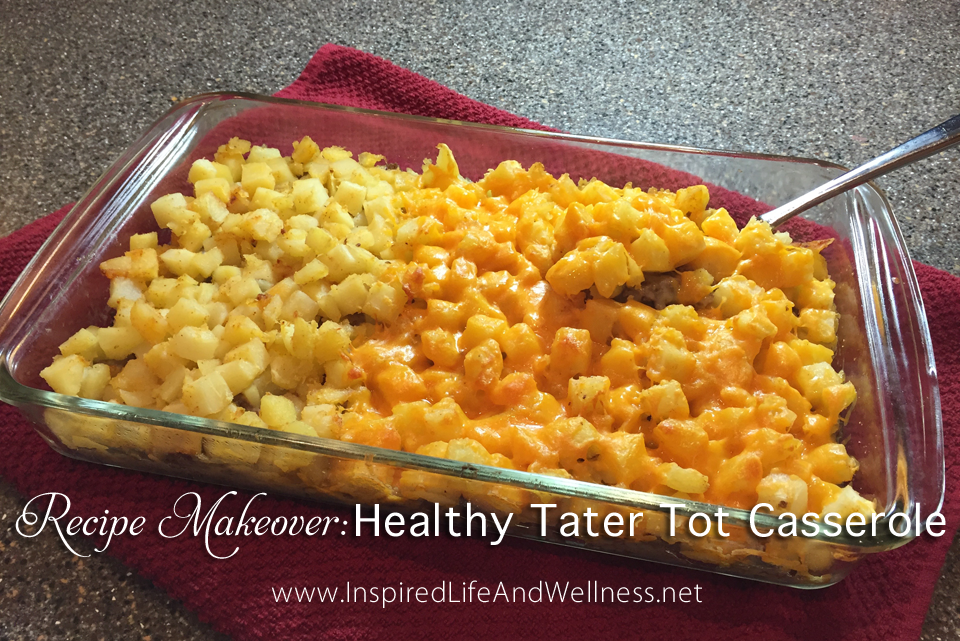 Recipe Makeover: Healthy Tater Tot Casserole