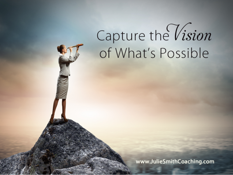 Catch the Vision of What's Possible - Julie Smith Coaching